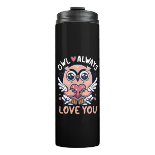 Owl Always Love You - Valentine s Day Thermal Tumbler