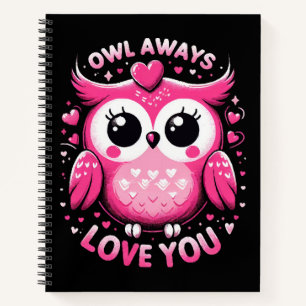 Owl Always Love You - Valentines Day Notebook