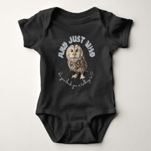 Owl: And Just Who Do You Think You're Talking To? Baby Bodysuit