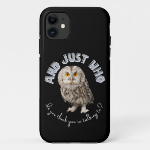 Owl: And Just Who Do You Think You're Talking To? iPhone 11 Case