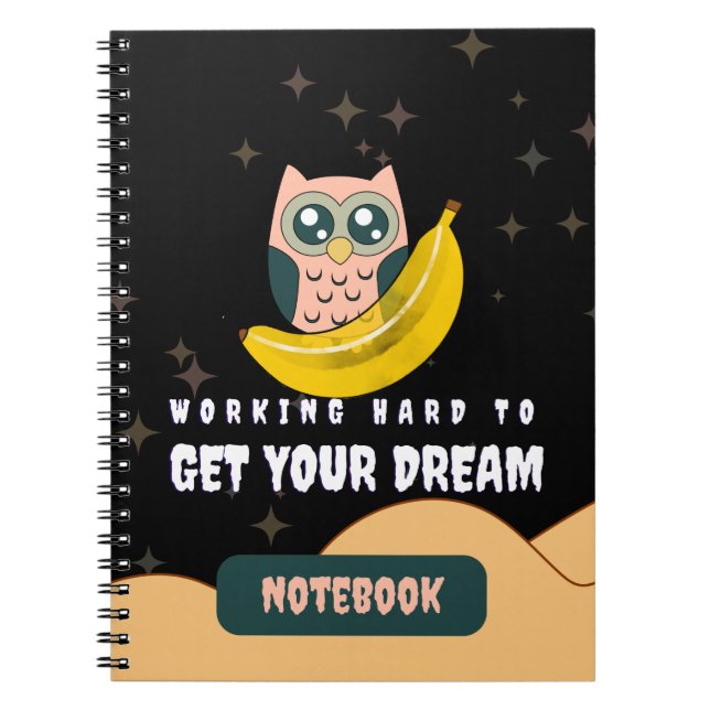 Owl Banana Moon Working Hard Dream Quote Notebook (Front)