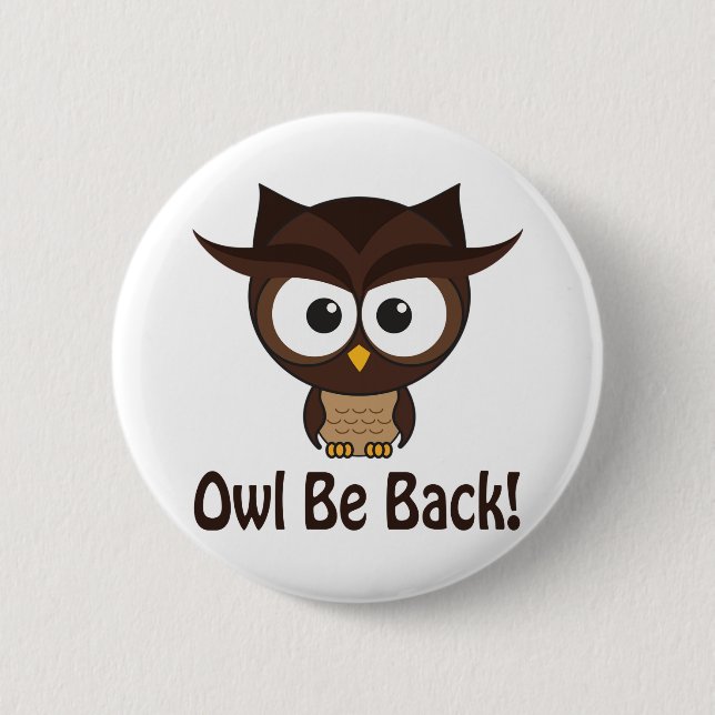 Owl Be Back 2 Inch Round Button (Front)