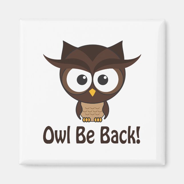 Owl Be Back Magnet (Front)