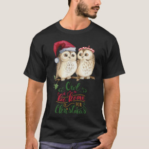 Owl Be Home For Christmas funny owl in Santa Hat b T-Shirt