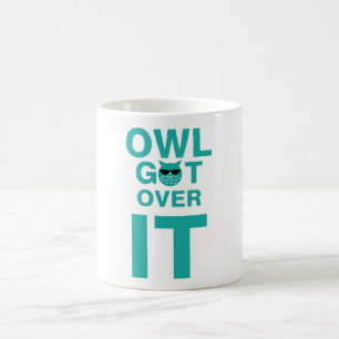 Owl get over it  coffee mug
