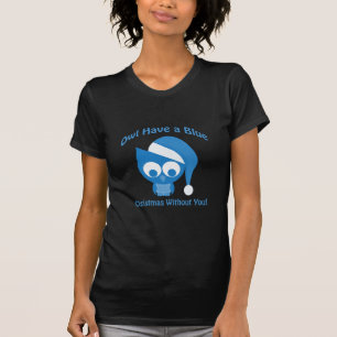 Owl have a blue Christmas without you T-Shirt