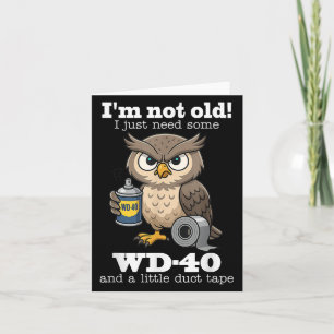 Owl Im Not Old I Just Need Some Wd-40 & A Litt Card