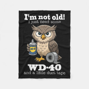 Owl Im Not Old I Just Need Some Wd-40 &amp; A Litt Fleece Blanket