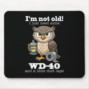 Owl Im Not Old I Just Need Some Wd-40 &amp; A Litt Mouse Pad
