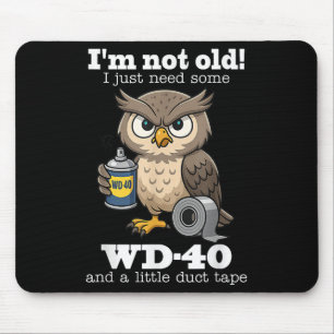 Owl Im Not Old I Just Need Some Wd-40 &amp; A Litt Mouse Pad
