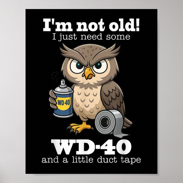 Owl Im Not Old I Just Need Some Wd-40 &amp; A Litt Poster (Front)