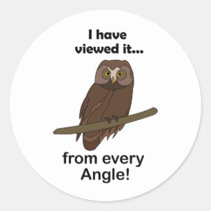 Owl Quote: I Have Viewed It from Every Angle Funny Classic Round Sticker
