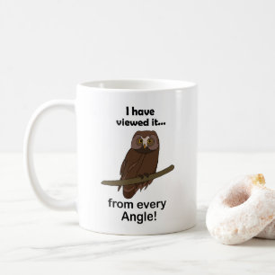 Owl Quote: I Have Viewed It from Every Angle Funny Coffee Mug