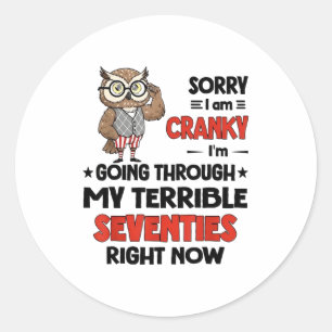 Owl Sorry I'm Cranky I'm Going Through My Terrible Classic Round Sticker