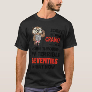 Owl Sorry I'm Cranky I'm Going Through My Terrible T-Shirt