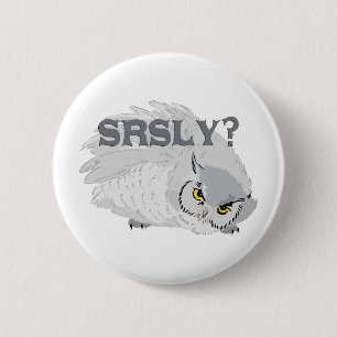 Owl SRSLY? 2 Inch Round Button