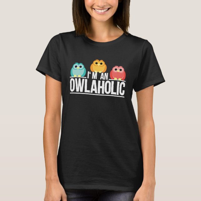 Owl Workaholic Alcohol Bird Saying T-Shirt (Front)