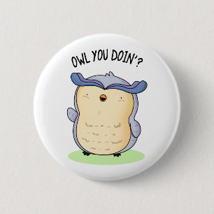 Owl You Doin Funny Bird Pun  2 Inch Round Button