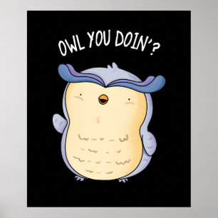Owl You Doin Funny Bird Pun Dark BG Poster