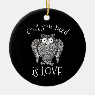 Owl you Need Ceramic Ornament