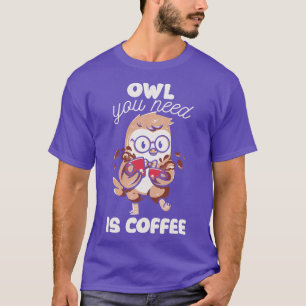 Owl You Need is Coffee by Tobe Fonseca T-Shirt