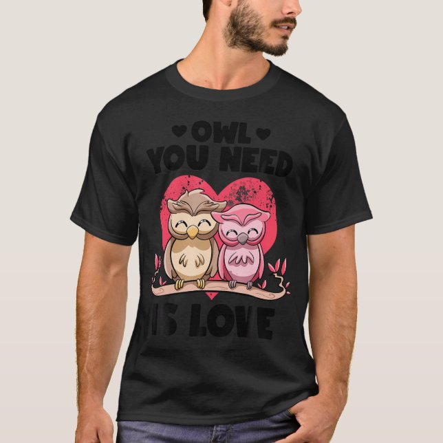 Owl You Need Is Love Adorable Owl Puns Couple Vale T-Shirt (Front)