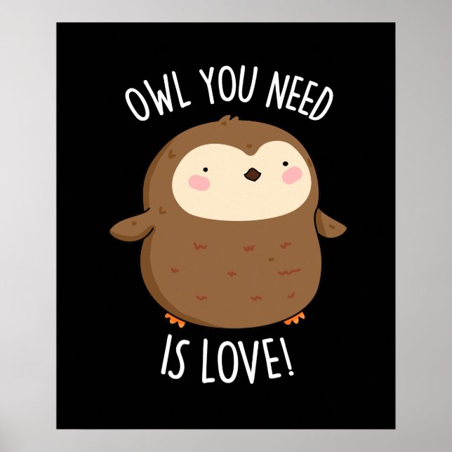 Owl You Need Is Love Funny Brown Owl Pun Dark BG Poster (Front)
