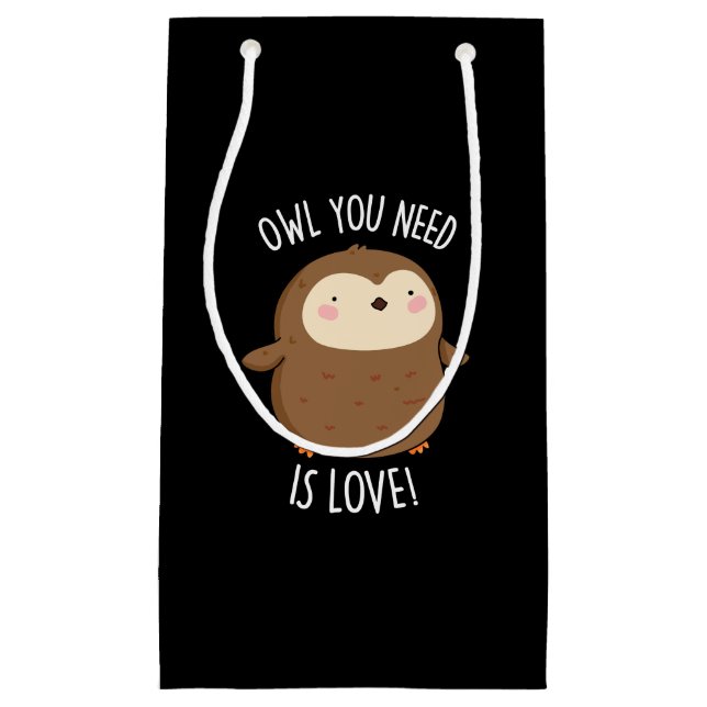 Owl You Need Is Love Funny Brown Owl Pun Dark BG Small Gift Bag (Front)