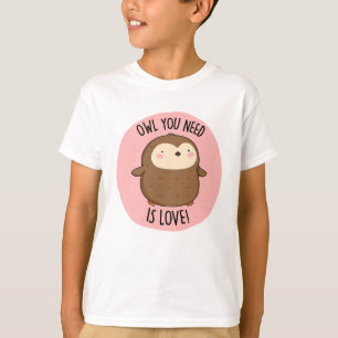 Owl You Need Is Love Funny Brown Owl Pun T-Shirt