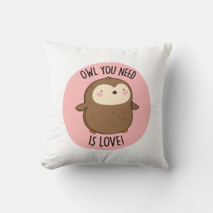 Owl You Need Is Love Funny Brown Owl Pun Throw Pillow