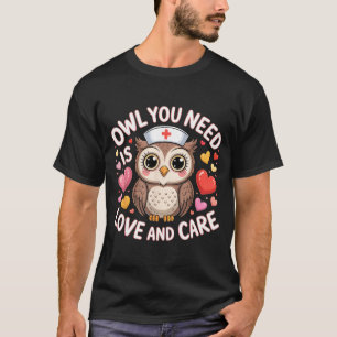 Owl You Need Is Love Nurse Valentine Cute Owl Coup T-Shirt