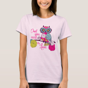 Owl you need is love T-Shirt
