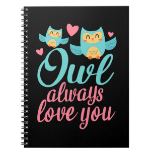 Owls Alway Love You Notebook