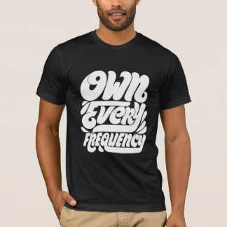 Own Every Frequency2 T-Shirt