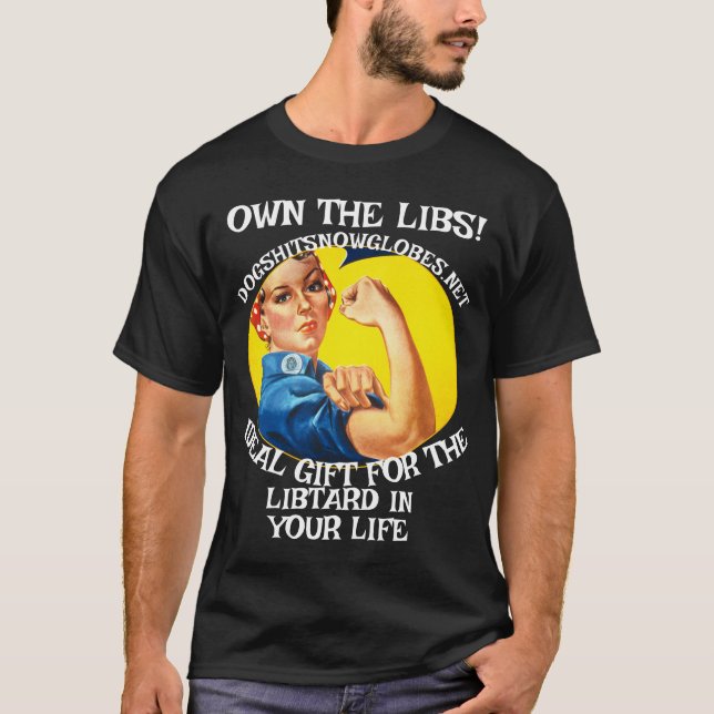 OWN THE LIBS DOGSHITSNOWGLOBES DOT NET T-Shirt (Front)