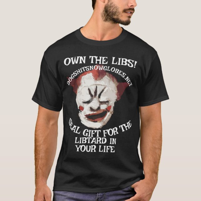 OWN THE LIBS DOGSHITSNOWGLOBES DOT NET T-Shirt (Front)