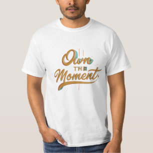 Own the Moment - Empower Your Style T-Shirt