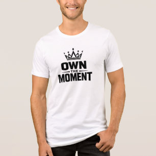 Own The Moment Motivational Quote T-Shirt Tri-Blend Shirt