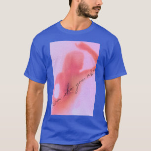 Own Who You Are T-Shirt
