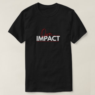 Own Your Impact Motivational Typography T-Shirt