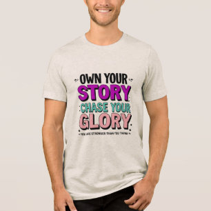 Own Your Story, Chase Your Glory Tri-Blend Shirt