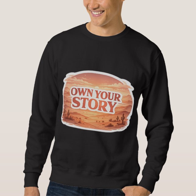 Own Your Story Desert Sunset Typography Sweatshirt (Front)