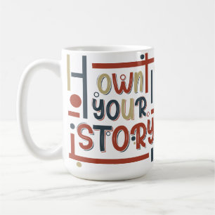 Own Your Story – Inspirational Typography Design Coffee Mug
