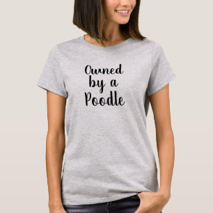 Owned by a Poodle T-shirt
