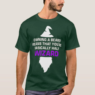 owning a beard means that youre basically half wiz T-Shirt