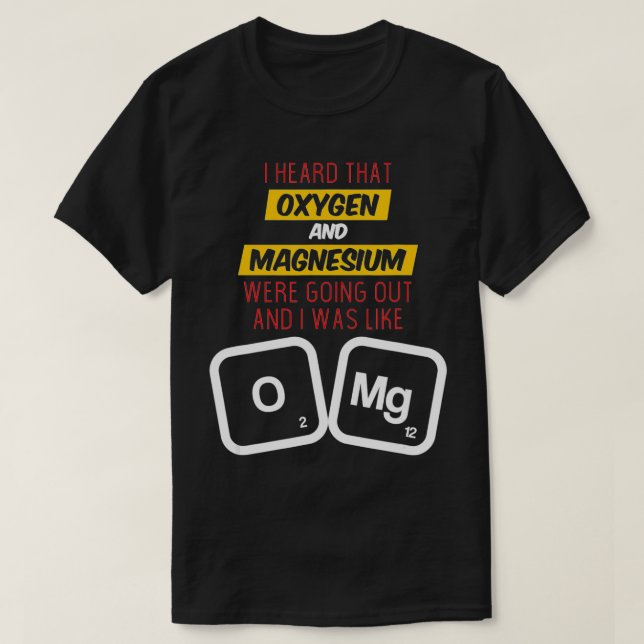 Oxygen and Magnesium Funny Joke Science Pun  T-Shirt (Design Front)