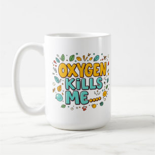 Oxygen Kills Me Funny Dark Humor  Coffee Mug