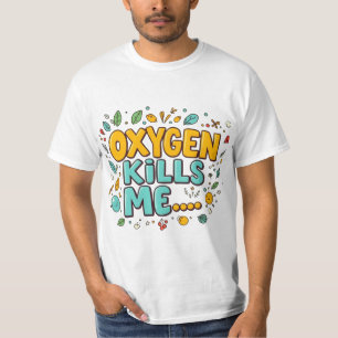 Oxygen Kills Me Funny Dark Humour Tee