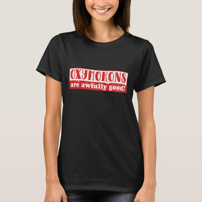 Oxymorons are awfully good Funny English Language T-Shirt (Front)