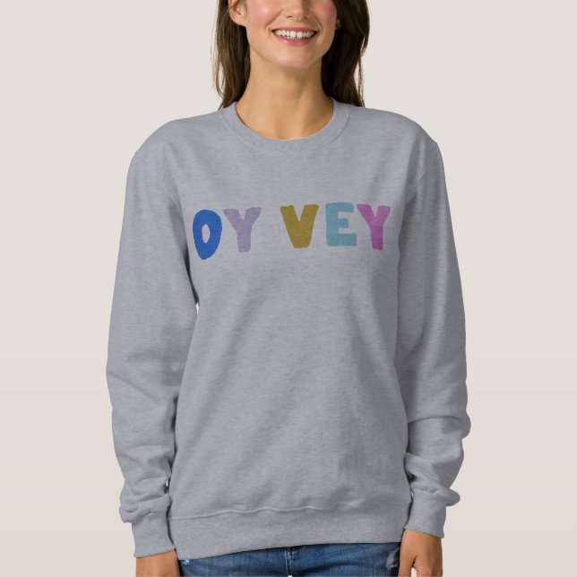 Oy Vey Funny Yiddish Expression Cute Colourful  Sweatshirt (Front)